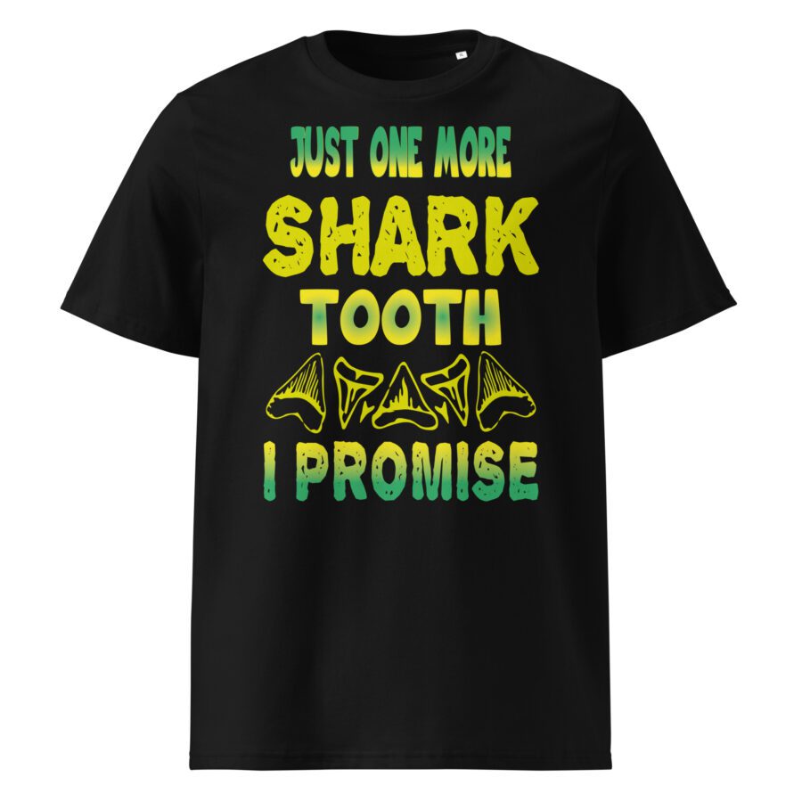 " Just One More Shark tooth I promise " Unisex organic cotton t-shirt