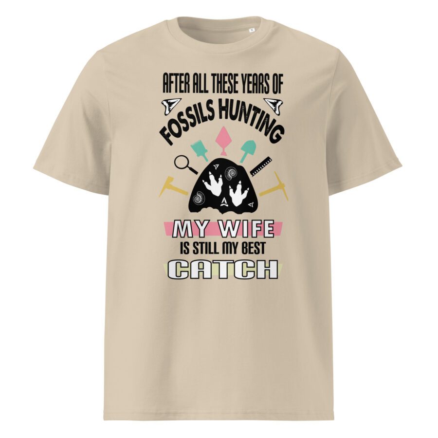 After all these years of fossils hunting , my wife is still my best catch -  organic cotton t-shirt - Image 3