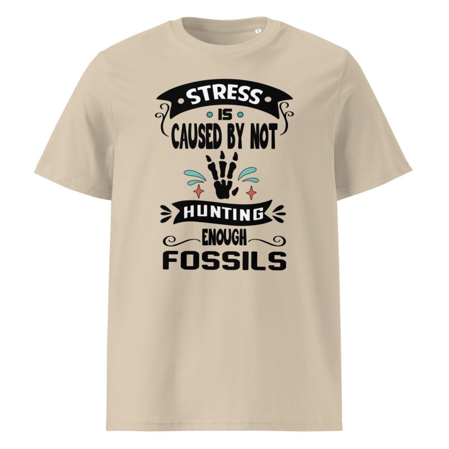 Stress is Caused by Not Hunting Enough Fossils - Unisex cotton t-shirt - Image 3