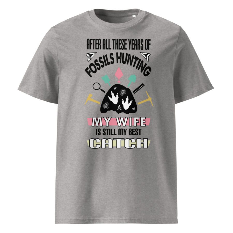 After all these years of fossils hunting , my wife is still my best catch -  organic cotton t-shirt - Image 2