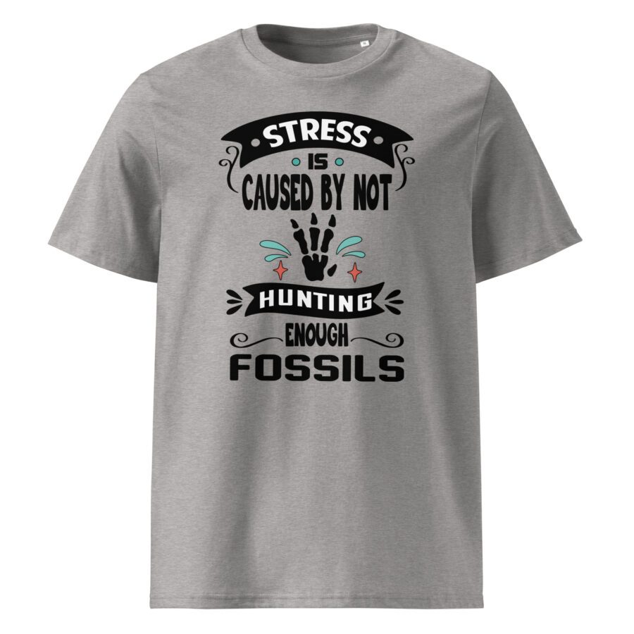 Stress is Caused by Not Hunting Enough Fossils - Unisex cotton t-shirt - Image 2