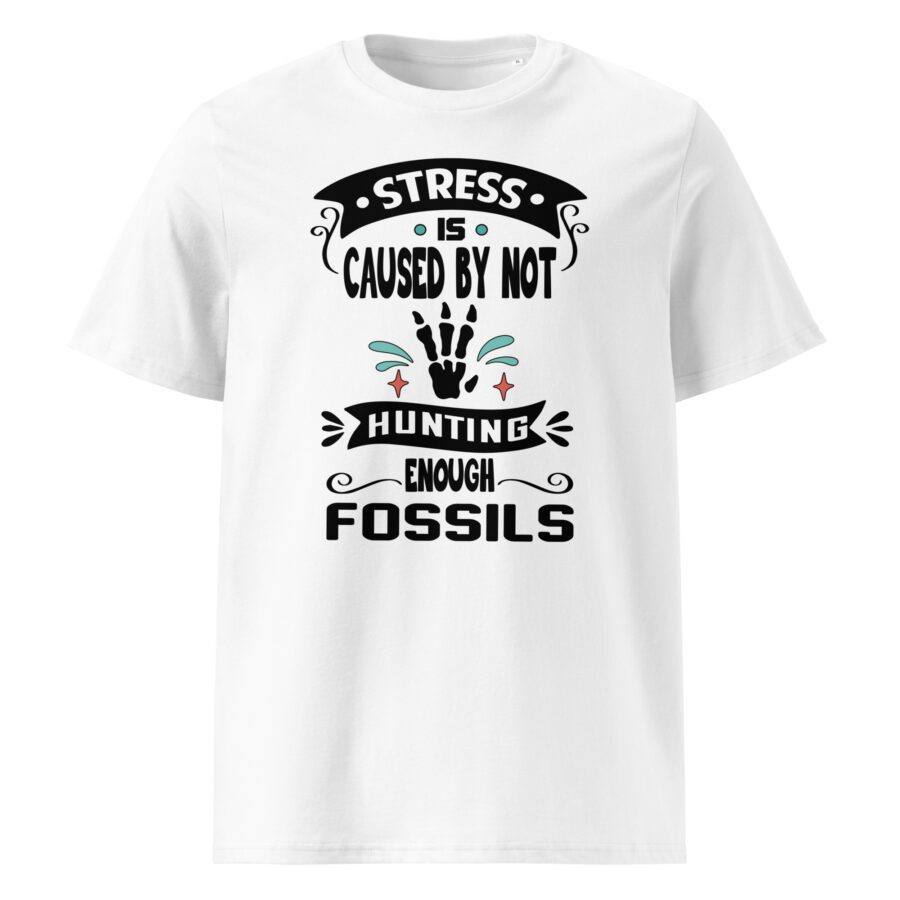 Stress is Caused by Not Hunting Enough Fossils - Unisex cotton t-shirt - Image 6