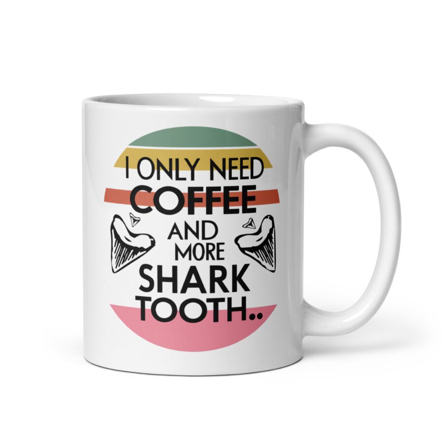 I Only Need Coffee and More Shark Tooth - White mug - Image 2