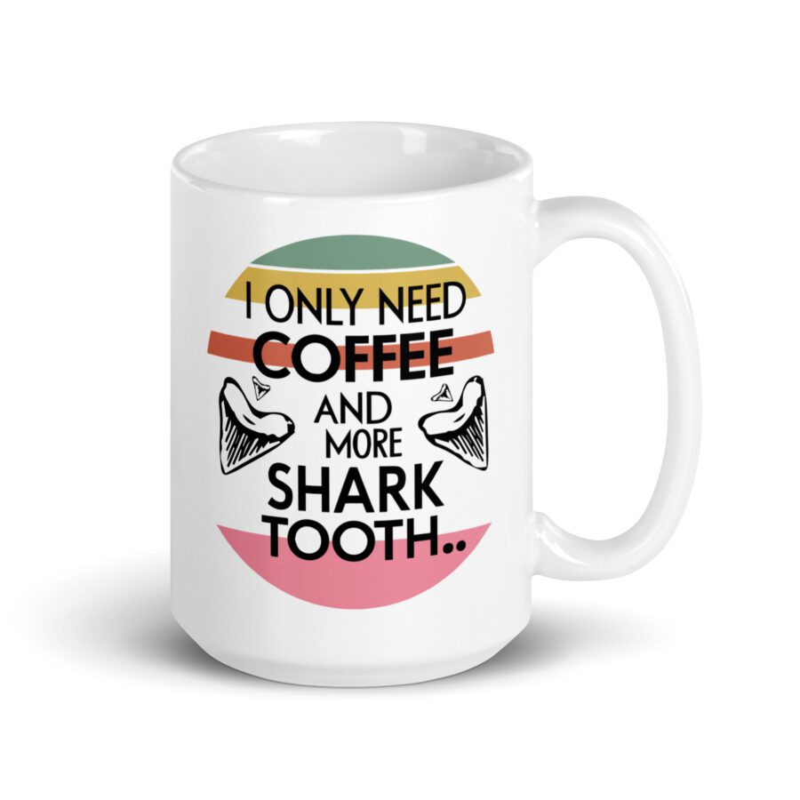 I Only Need Coffee and More Shark Tooth - White mug - Image 3
