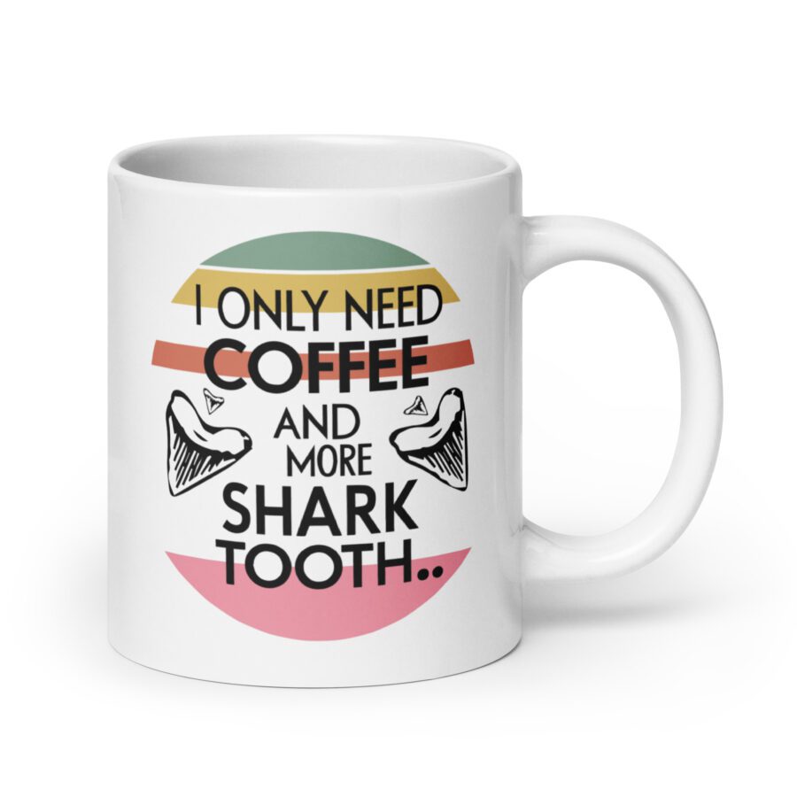 I Only Need Coffee and More Shark Tooth - White mug