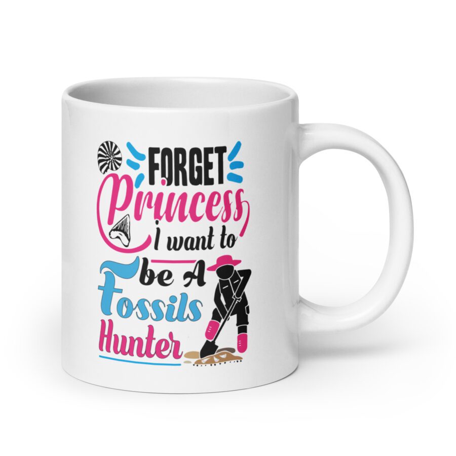 Forget Princess, I Want to Be a Fossils Hunter White mug - Image 3