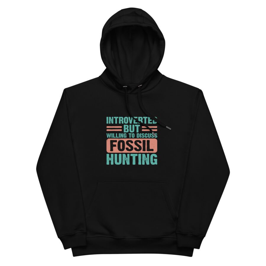 ”Introverted but willing to discuss fossil hunting” hoodie